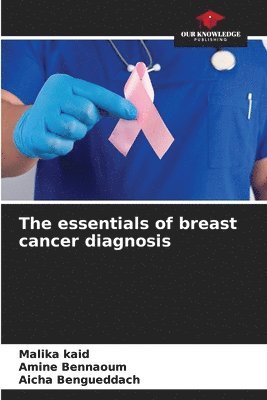 The Essentials of Breast Cancer Diagnosis 1