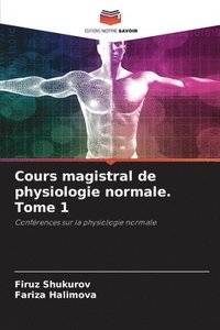 bokomslag Cours magistral de physiologie normale. Tome 1