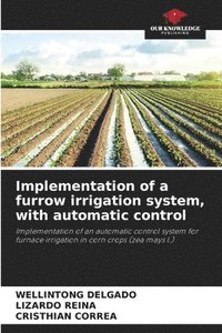 bokomslag Implementation of a furrow irrigation system, with automatic control