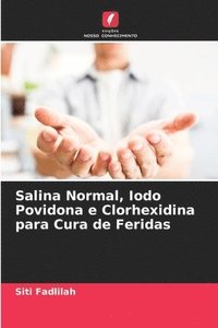 bokomslag Salina Normal, Iodo Povidona e Clorhexidina para Cura de Feridas