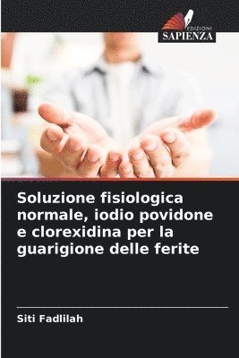 bokomslag Soluzione fisiologica normale, iodio povidone e clorexidina per la guarigione delle ferite