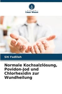 bokomslag Normale Kochsalzlsung, Povidon-Jod und Chlorhexidin zur Wundheilung