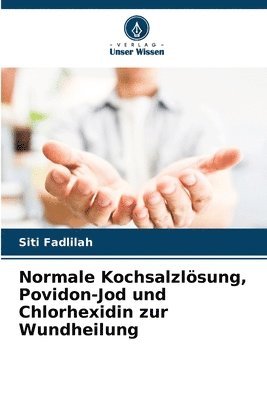 Normale Kochsalzlsung, Povidon-Jod und Chlorhexidin zur Wundheilung 1