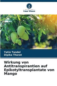 bokomslag Wirkung von Antitranspirantien auf Epikotyltransplantate von Mango