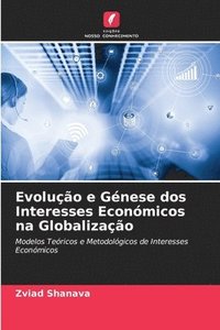 bokomslag Evoluo e Gnese dos Interesses Econmicos na Globalizao