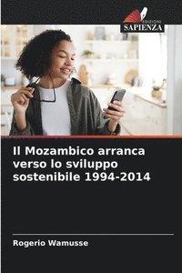 bokomslag Il Mozambico arranca verso lo sviluppo sostenibile 1994-2014