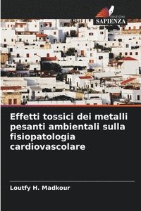 bokomslag Effetti tossici dei metalli pesanti ambientali sulla fisiopatologia cardiovascolare