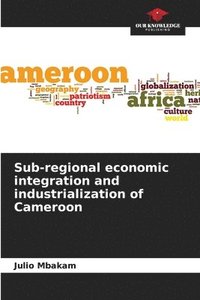 bokomslag Sub-regional economic integration and industrialization of Cameroon