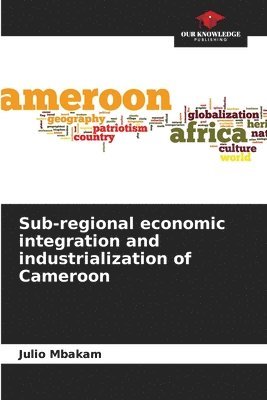 Sub-regional economic integration and industrialization of Cameroon 1