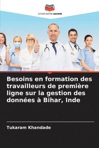 bokomslag Besoins en formation des travailleurs de premire ligne sur la gestion des donnes  Bihar, Inde