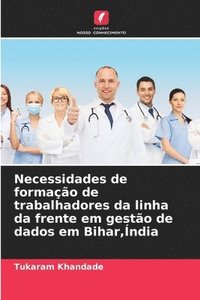 bokomslag Necessidades de formao de trabalhadores da linha da frente em gesto de dados em Bihar, ndia