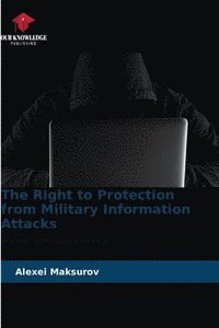 bokomslag The Right to Protection from Military Information Attacks