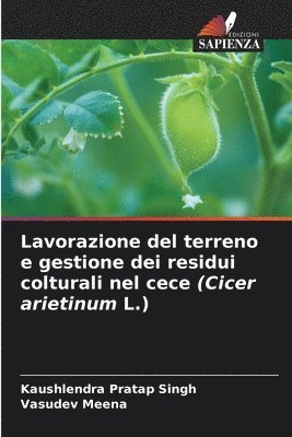 Lavorazione del terreno e gestione dei residui colturali nel cece (Cicer arietinum L.) 1