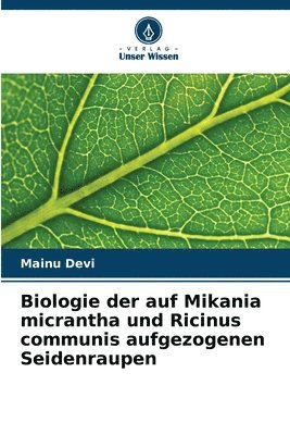 Biologie der auf Mikania micrantha und Ricinus communis aufgezogenen Seidenraupen 1