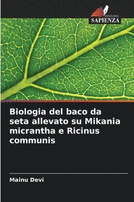 Biologia del baco da seta allevato su Mikania micrantha e Ricinus communis 1