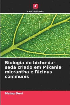 bokomslag Biologia do bicho-da-seda criado em Mikania micrantha e Ricinus communis