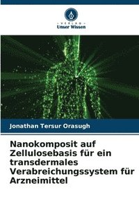 bokomslag Nanokomposit auf Zellulosebasis fr ein transdermales Verabreichungssystem fr Arzneimittel