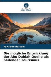 bokomslag Die mgliche Entwicklung der Abu Dablah Quelle als heilender Tourismus