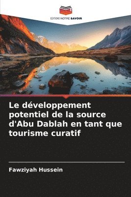 bokomslag Le dveloppement potentiel de la source d'Abu Dablah en tant que tourisme curatif
