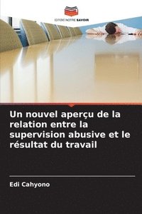 bokomslag Un nouvel aperu de la relation entre la supervision abusive et le rsultat du travail