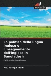 bokomslag La politica della lingua inglese e l'insegnamento dell'inglese in Bangladesh