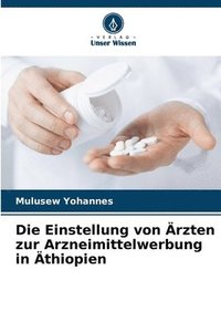 bokomslag Die Einstellung von rzten zur Arzneimittelwerbung in thiopien