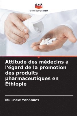 Attitude des mdecins  l'gard de la promotion des produits pharmaceutiques en thiopie 1