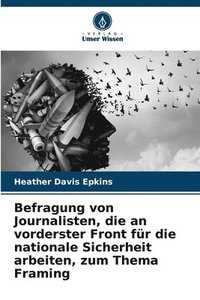 bokomslag Befragung von Journalisten, die an vorderster Front fr die nationale Sicherheit arbeiten, zum Thema Framing