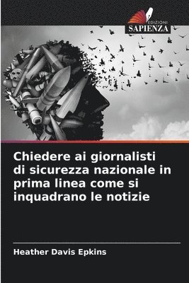 Chiedere ai giornalisti di sicurezza nazionale in prima linea come si inquadrano le notizie 1