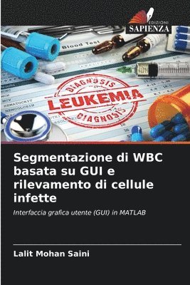 Segmentazione di WBC basata su GUI e rilevamento di cellule infette 1