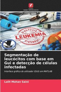 bokomslag Segmentao de leuccitos com base em Gui e deteco de clulas infectadas