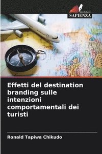 bokomslag Effetti del destination branding sulle intenzioni comportamentali dei turisti