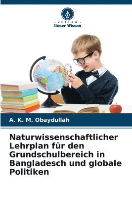 bokomslag Naturwissenschaftlicher Lehrplan fr den Grundschulbereich in Bangladesch und globale Politiken