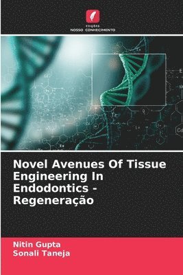 Novel Avenues Of Tissue Engineering In Endodontics - Regenerao 1