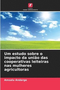 bokomslag Um estudo sobre o impacto da unio das cooperativas leiteiras nas mulheres agricultoras
