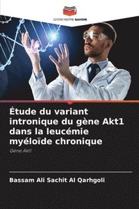 bokomslag tude du variant intronique du gne Akt1 dans la leucmie mylode chronique