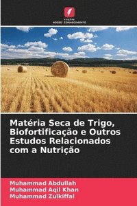 bokomslag Matria Seca de Trigo, Biofortificao e Outros Estudos Relacionados com a Nutrio
