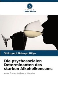 bokomslag Die psychosozialen Determinanten des starken Alkoholkonsums