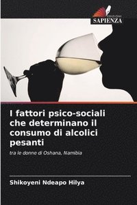 bokomslag I fattori psico-sociali che determinano il consumo di alcolici pesanti