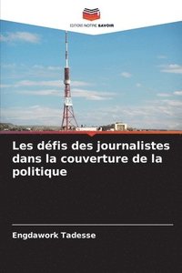 bokomslag Les dfis des journalistes dans la couverture de la politique