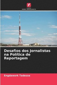 bokomslag Desafios dos Jornalistas na Poltica de Reportagem