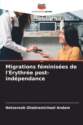 Netsereab Ghebremichael Andom - Migrations féminisées de l'Érythrée post-indépendance, Häftad