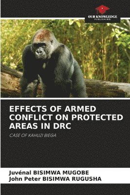 Effects of Armed Conflict on Protected Areas in Drc 1