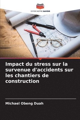 Impact du stress sur la survenue d'accidents sur les chantiers de construction 1