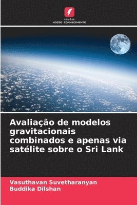 Avaliao de modelos gravitacionais combinados e apenas via satlite sobre o Sri Lank 1