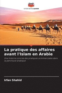 bokomslag La pratique des affaires avant l'Islam en Arabie