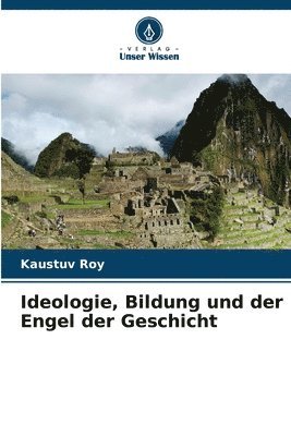 Ideologie, Bildung und der Engel der Geschicht 1