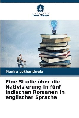 bokomslag Eine Studie ber die Nativisierung in fnf indischen Romanen in englischer Sprache