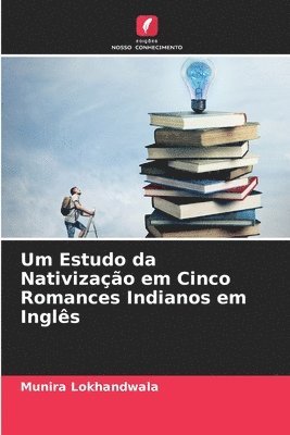 bokomslag Um Estudo da Nativizao em Cinco Romances Indianos em Ingls