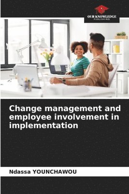 Change management and employee involvement in implementation 1